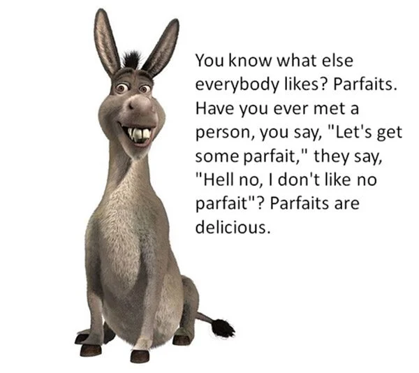 Donkey (from Shrek) loves parfaits. If you do too - you're in good company! Donkey explains why parfaits are delicious. 